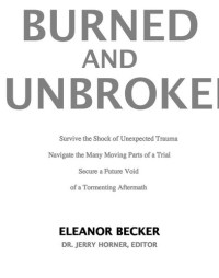 Eleanor Becker — Burned and Unbroken: A True Story of Pain, Courage, and Miracles.