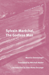 Maurice Dommanget; Mitchell Abidor (trans.) — Sylvain Maréchal, the Godless Man