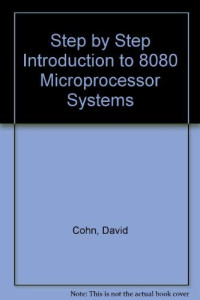 David L Cohn — A step by step introduction to 8080 microprocessor systems