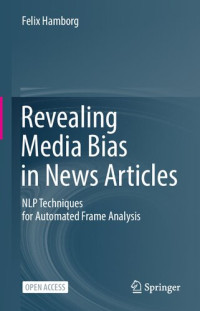 Felix Hamborg — Revealing Media Bias in News Articles: NLP Techniques for Automated Frame Analysis
