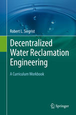 Robert L. Siegrist (auth.) — Decentralized Water Reclamation Engineering: A Curriculum Workbook