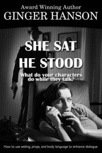 Hanson, Ginger — She Sat He Stood: What Do Your Characters Do While They Talk?