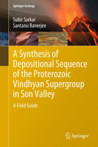 Subir Sarkar, Santanu Banerjee — A Synthesis of Depositional Sequence of the Proterozoic Vindhyan Supergroup in Son Valley: A Field Guide