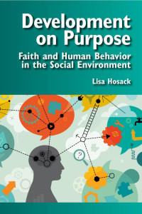 Lisa Hosack — Development on Purpose : Faith and Human Behavior in the Social Environment