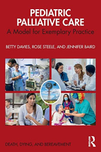Betty Davies, Rose Steele, Jennifer Baird — Pediatric Palliative Care: A Model for Exemplary Practice