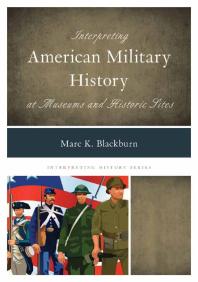 Marc K. Blackburn — Interpreting American Military History at Museums and Historic Sites