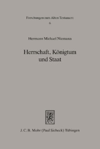 Hermann Michael Niemann — Herrschaft, Königtum und Staat. Skizzen zur soziokulturellen Entwicklung im monarchischen Israel