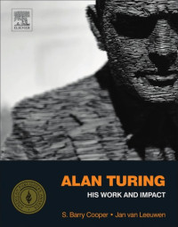 Cooper, S. Barry;Leeuwen, Jan;Turing, Alan Mathison — Alan Turing: his work and impact