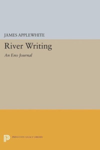 James Applewhite — River Writing: An Eno Journal