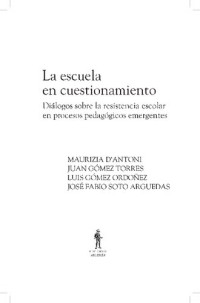 Gómez, J; D´ Antoni, M.; Gómez, L. y Soto, J. — La Escuela En Cuestionamiento