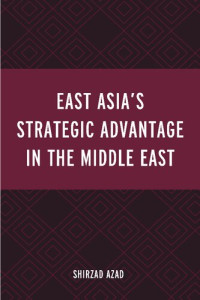 Shirzad Azad — East Asia’s Strategic Advantage in the Middle East