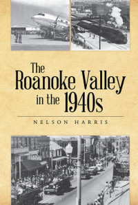 Nelson Harris — The Roanoke Valley in the 1940s