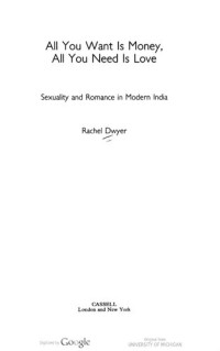 Rachel Dwyer — All You Want Is Money, All You Need Is Love: Sex and Romance in Modern India (Gender & Women's Studies/Literature & the Arts)