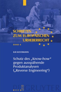 Kai Kochmann — Schutz des "Know-how" gegen ausspähende Produktanalysen ("Reverse Engineering")