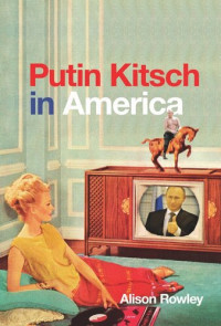 Alison Rowley — Putin Kitsch in America