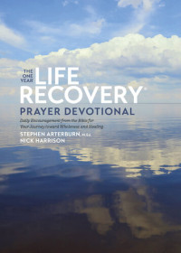 Stephen Arterburn M. ED.; Nick Harrison — The One Year Life Recovery Prayer Devotional: Daily Encouragement from the Bible for Your Journey toward Wholeness and Healing