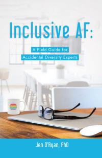 Jen O'Ryan — Inclusive AF: A Field Guide for Accidental Diversity Experts