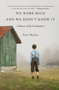 Tom   Phelan — We Were Rich and We Didn't Know It: A Memoir of My Irish Boyhood