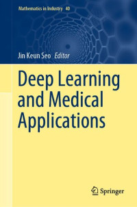 Jin Keun Seo (editor) — Deep Learning and Medical Applications (Mathematics in Industry, 40)