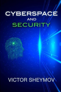 Victor Sheymov — Cyberspace and Security: A fundamentally New Approach