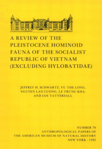 Schwartz J.H., Long V.T., Cuong N.L., Kha L.T. & Tattersall I. — Review of the Pleistocene Hominoid Fauna of the Socialist Republic of Vietnam (Excluding Hylobatidae). (Anthropological Papers of the American Museum of Natural History, Vol 76)