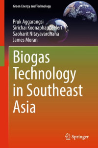 Pruk Aggarangsi, Sirichai Koonaphapdeelert, Saoharit Nitayavardhana, James Moran — Biogas Technology in Southeast Asia