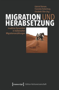 Gabriel Deinzer (editor); Franziska Teckentrup (editor); Elisabeth Tiller (editor); Deutsche Forschungsgemeinschaft (DFG) (editor) — Migration und Herabsetzung: Invektive Dynamiken in italienischen Migrationserzählungen
