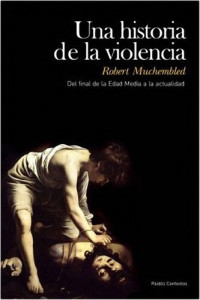 Robert Muchembled — Una Historia de la violencia