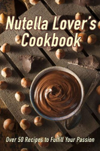 Samantha Schwartz — Nutella Lover's Cookbook