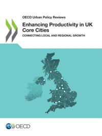 OECD — ENHANCING PRODUCTIVITY IN UK CORE CITIES.