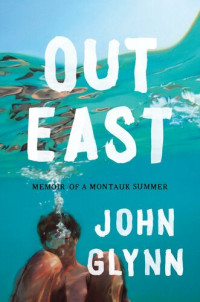 John Glynn — Out East: Memoir of a Montauk Summer