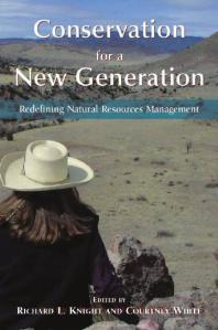 Richard L. Knight; Courtney White — Conservation for a New Generation : Redefining Natural Resources Management
