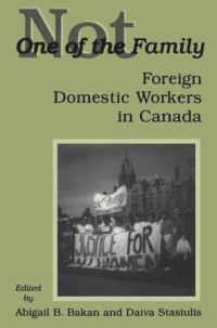 Abigail Bakan (editor); Daiva Stasiulis (editor) — Not One of the Family: Foreign Domestic Workers in Canada