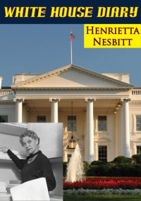 Henrietta Nesbitt — White House Diary