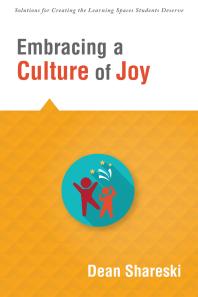 Dean Shareski — Embracing a Culture of Joy : How Educators Can Bring Joy to Their Classrooms Each Day