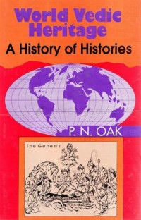 P. N. Oak — World Vedic Heritage: A History Of Histories