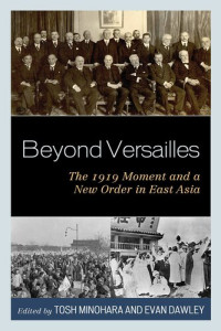 Tosh Minohara, Evan Dawley — Beyond Versailles: The 1919 Moment and a New Order in East Asia