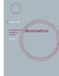 Gareth Loy — Musimathics: The Mathematical Foundations of Music. Volume 1