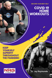Raymundo, Jay — Become Your Best Self - COVID 19 Home Workouts: Keep Yourself Super Fit Throughout the Pandemic