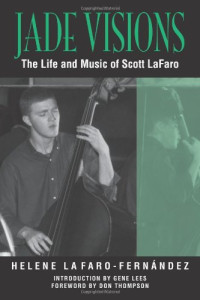 Helene LaFaro-Fernandez, Gene Lees, Don Thompson — Jade Visions: The Life and Music of Scott LaFaro