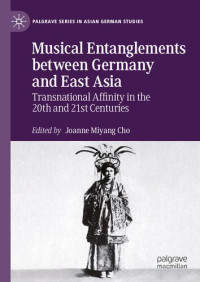 Joanne Miyang Cho — Musical Entanglements between Germany and East Asia: Transnational Affinity in the 20th and 21st Centuries