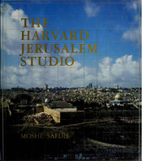Moshe Safdie — The Harvard Jerusalem Studio: Urban Designs for the Holy City