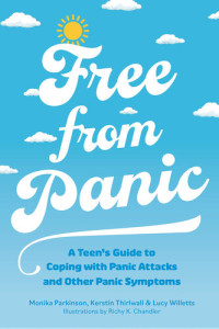 Monika Parkinson, Kerstin Thirlwall, Lucy Willetts — Free from Panic: A Teen's Guide to Coping with Panic Attacks and Panic Symptoms