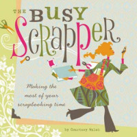 Courtney Walsh — The Busy Scrapper: Making the Most of Your Scrapbooking Time