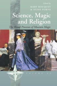 Mary Bouquet (editor); Nuno Porto (editor) — Science, Magic and Religion: The Ritual Processes of Museum Magic