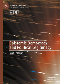 Ivan Cerovac — Epistemic Democracy and Political Legitimacy