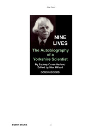 Sydney Cross Harland, Max Millard (Editor) — Nine Lives: An Autobiography of a Yorkshire Scientist