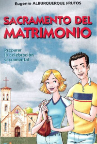 Eugenio Alburquerque Frutos  — Sacramento del Matrimonio: Preparar la celebración sacramental