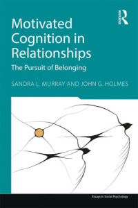 Murray, Sandra L.;Holmes, John G.;John G. Holmes — Motivated Cognition in Relationships: In Pursuit of Safety and Value