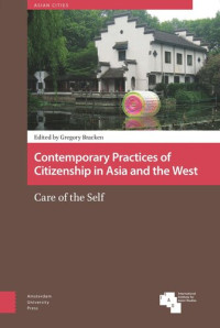 Gregory Bracken (editor) — Contemporary Practices of Citizenship in Asia and the West: Care of the Self